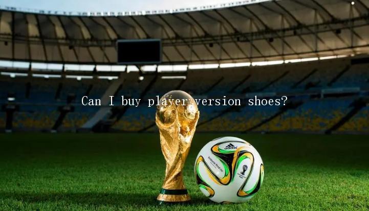 Can I buy player version shoes?