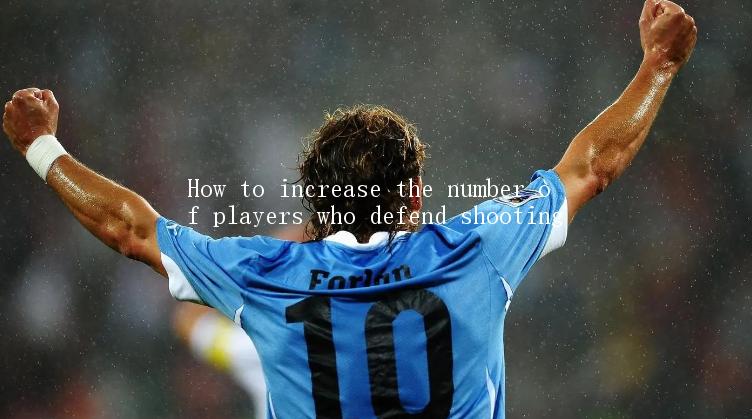 How to increase the number of players who defend shooting